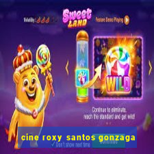 cine roxy santos gonzaga